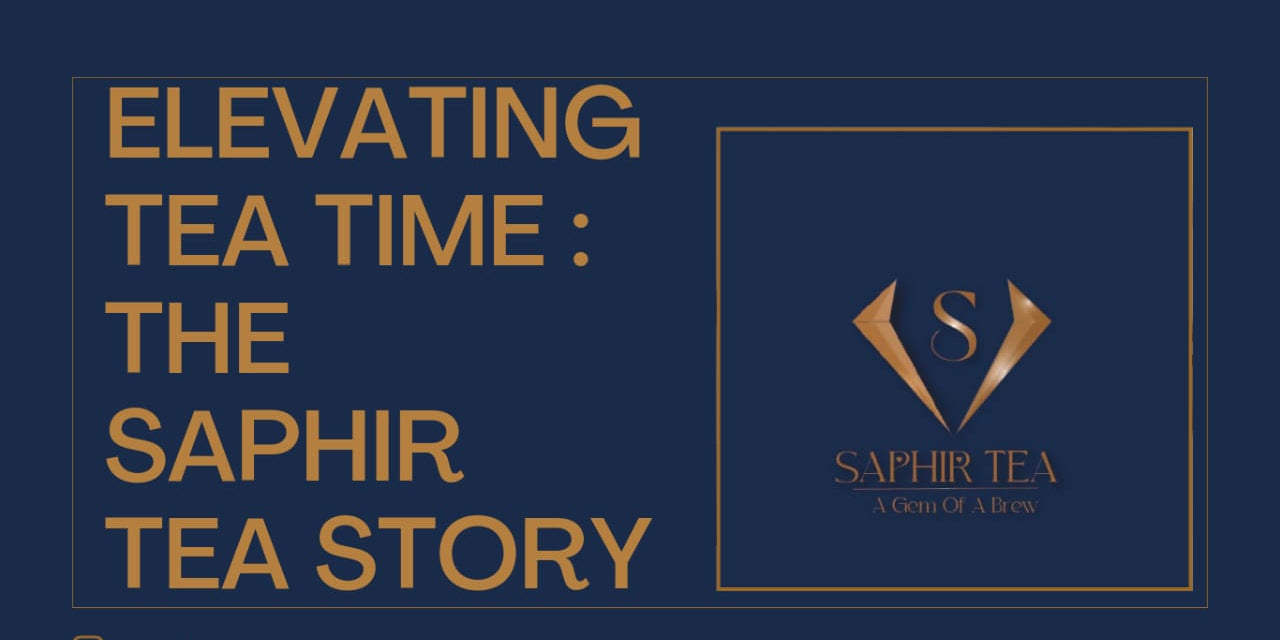 Elevating Tea Time: The Saphir Tea Story